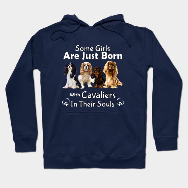 Some girls are just born with Cavaliers in their souls Hoodie by Cavalier Gifts